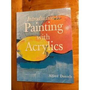 Introduction to Painting with Acrylics Alfred Daniels Art Instruction Book 2003